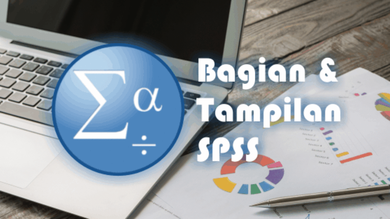 Bagian Tampilan Dan Pengenalan Spss Advernesia